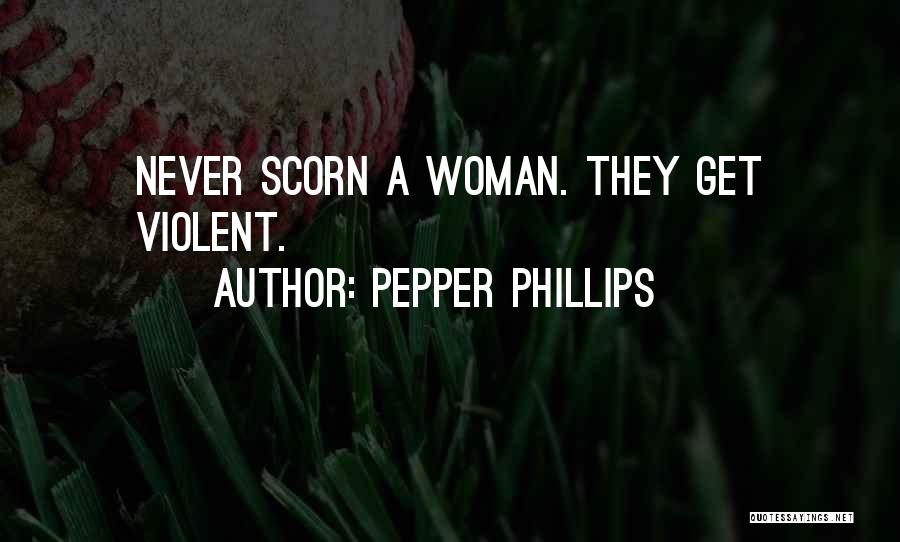 Woman's Scorn Quotes By Pepper Phillips