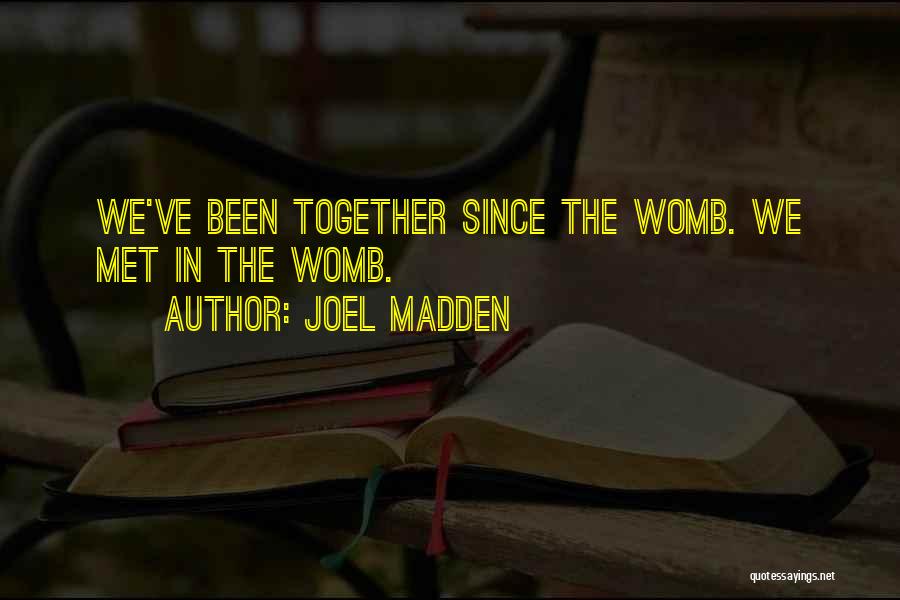 Womb Quotes By Joel Madden