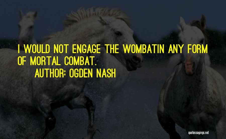 Wombats Quotes By Ogden Nash