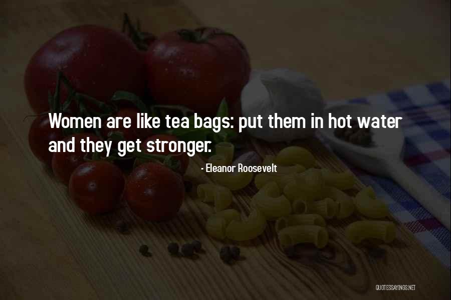 Women And Tea Bags Quotes By Eleanor Roosevelt Women And Tea Bags Quotes By Eleanor Roosevelt