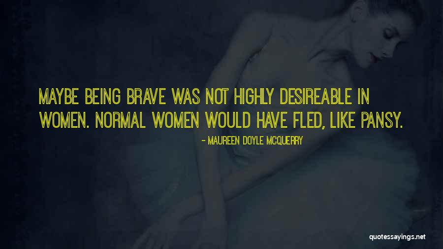 Women Being Brave Quotes By Maureen Doyle McQuerry Women Being Brave Quotes By Maureen Doyle McQuerry