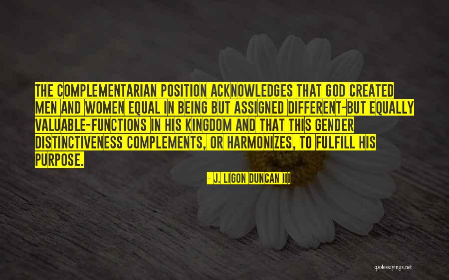 Women Being Equal To Men Quotes By J. Ligon Duncan III Women Being Equal To Men Quotes By J. Ligon Duncan III