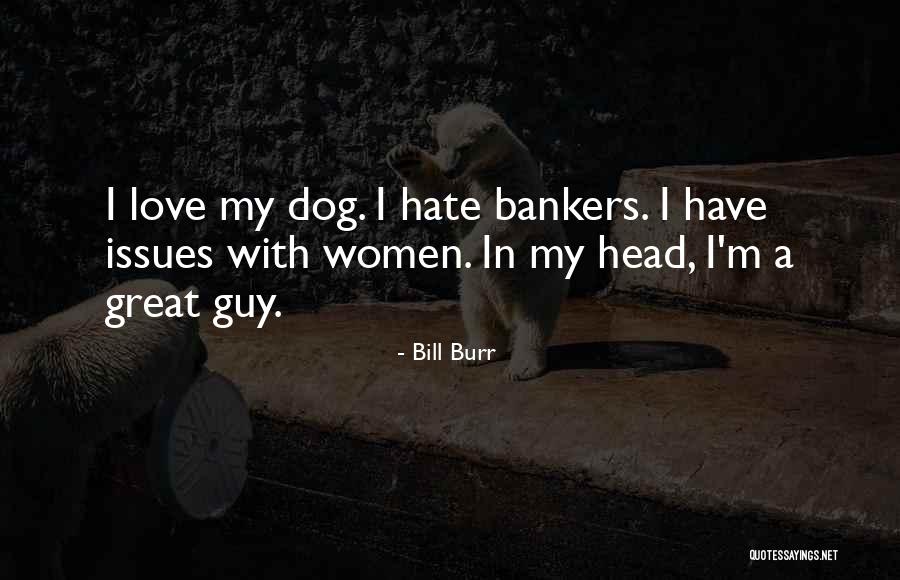 Women In Love Quotes By Bill Burr Women In Love Quotes By Bill Burr