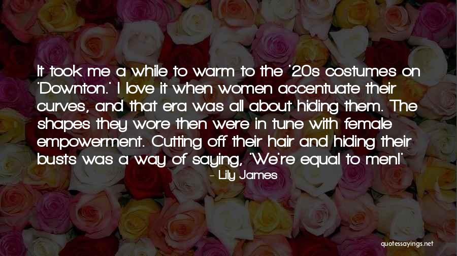Women In Love Quotes By Lily James Women In Love Quotes By Lily James