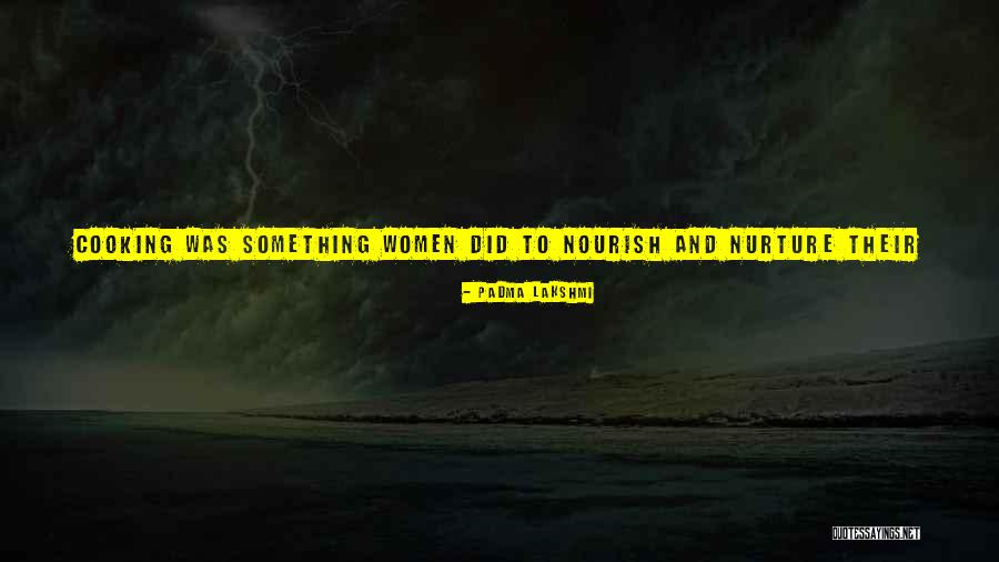 Women Nurture Quotes By Padma Lakshmi Women Nurture Quotes By Padma Lakshmi