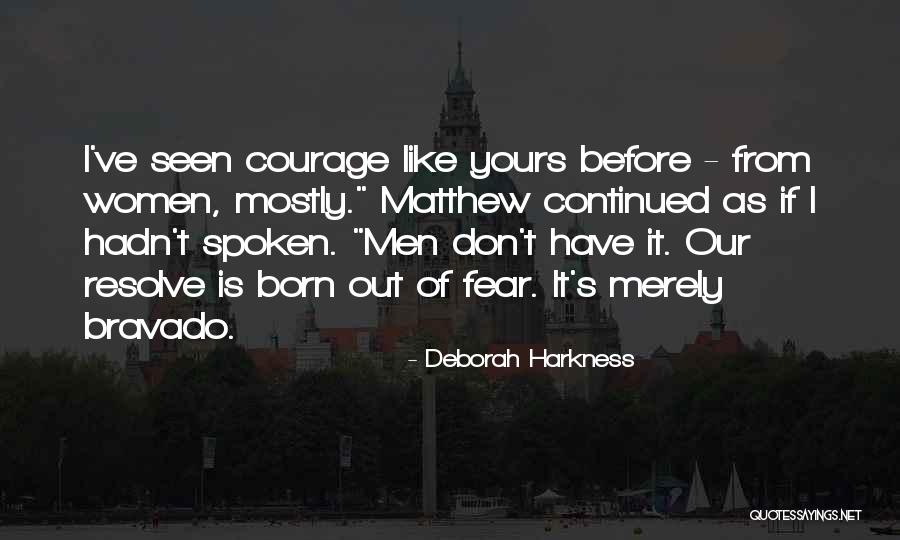 Women Of Courage Quotes By Deborah Harkness Women Of Courage Quotes By Deborah Harkness