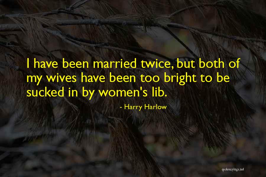 Women S Lib Quotes By Harry Harlow Women S Lib Quotes By Harry Harlow