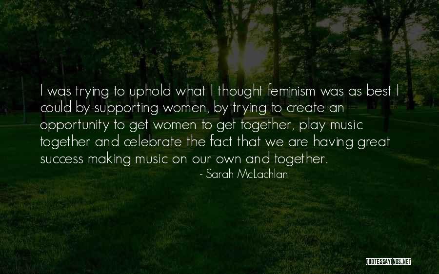 Women Supporting Each Other Quotes By Sarah McLachlan Women Supporting Each Other Quotes By Sarah McLachlan