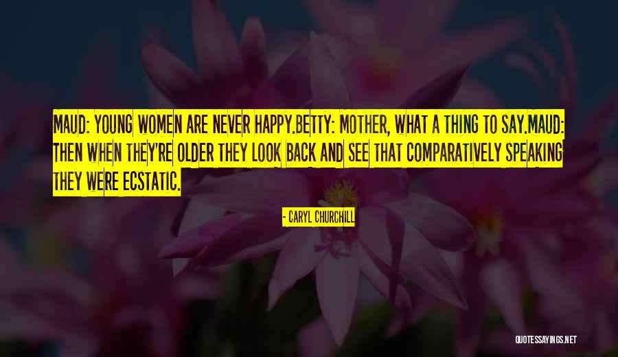 Women What They Say Quotes By Caryl Churchill Women What They Say Quotes By Caryl Churchill