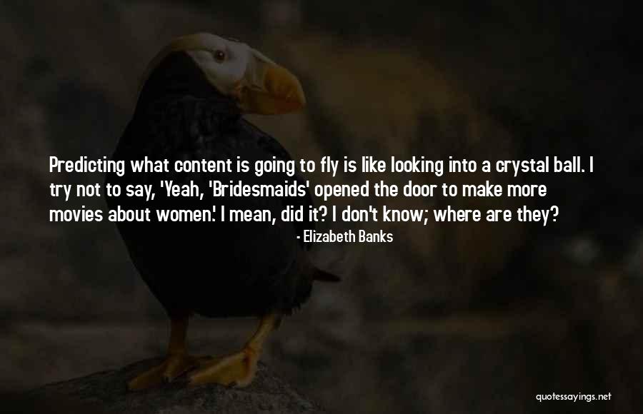 Women What They Say Quotes By Elizabeth Banks Women What They Say Quotes By Elizabeth Banks