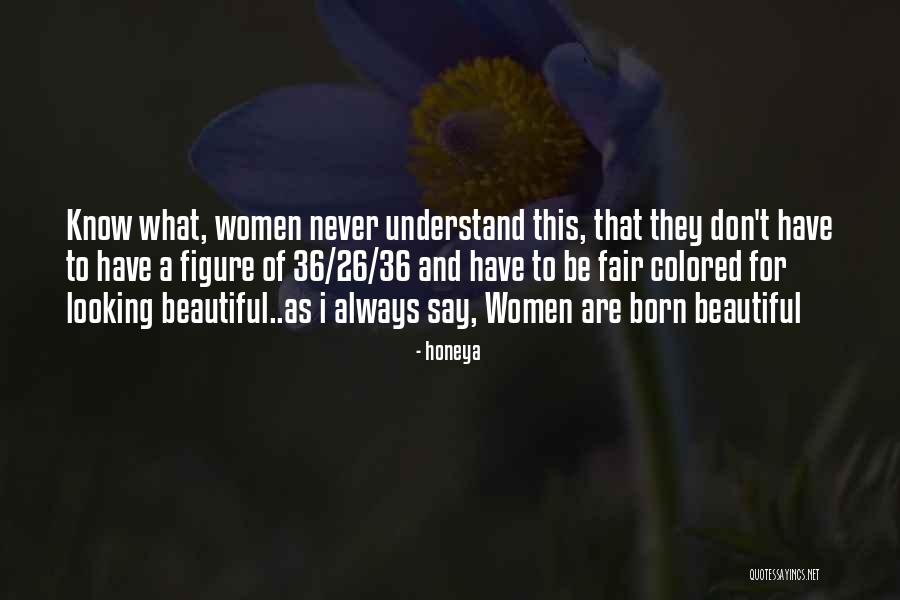 Women What They Say Quotes By Honeya Women What They Say Quotes By Honeya