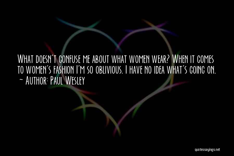 Women's Fashion Quotes By Paul Wesley