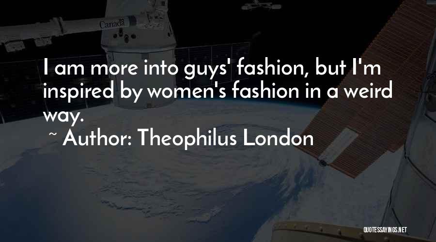 Women's Fashion Quotes By Theophilus London