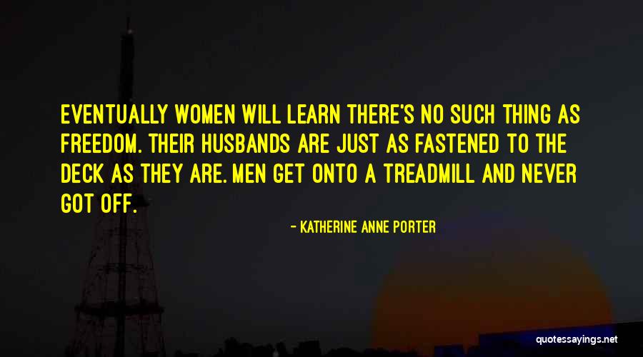 Women's Freedom Quotes By Katherine Anne Porter