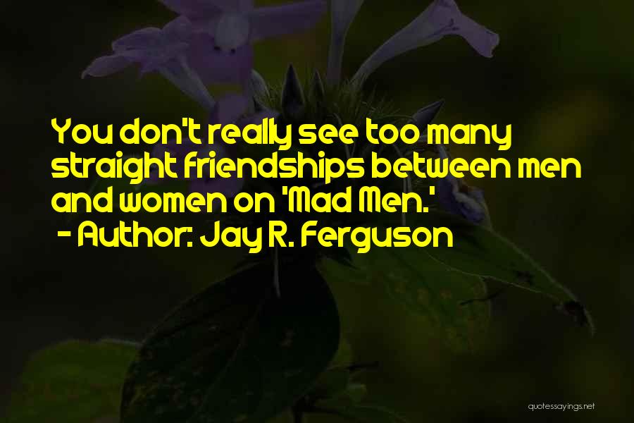 Women's Friendships Quotes By Jay R. Ferguson