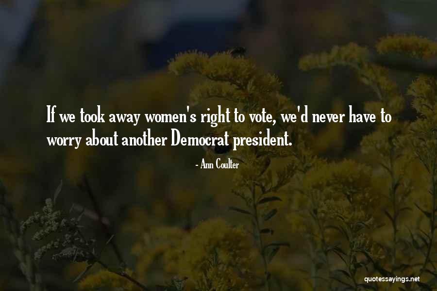 Women's Right To Vote Quotes By Ann Coulter