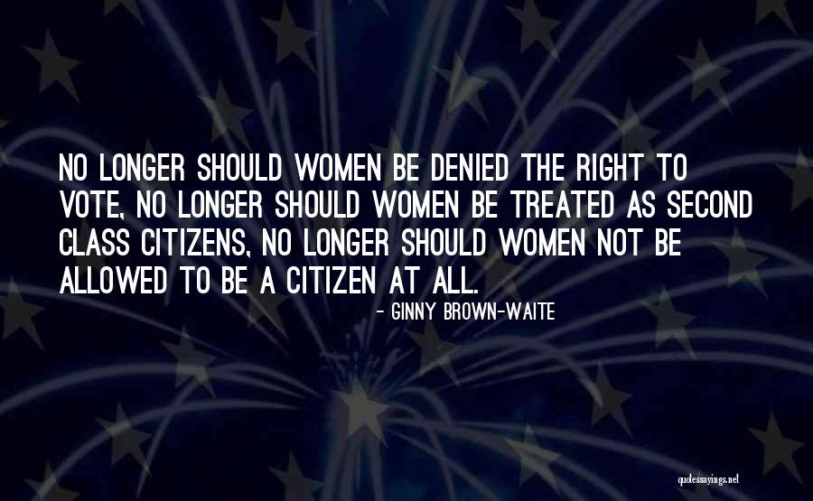 Women's Right To Vote Quotes By Ginny Brown-Waite