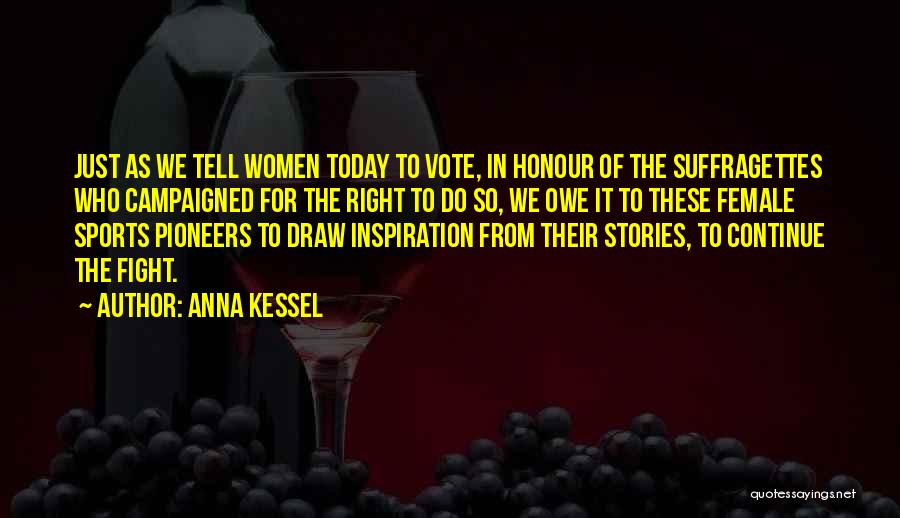 Women's Right Vote Quotes By Anna Kessel
