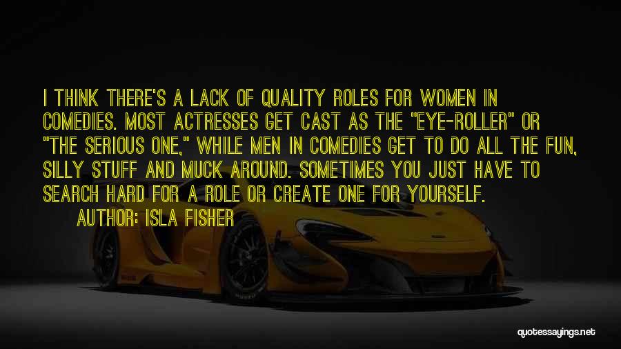 Women's Roles Quotes By Isla Fisher