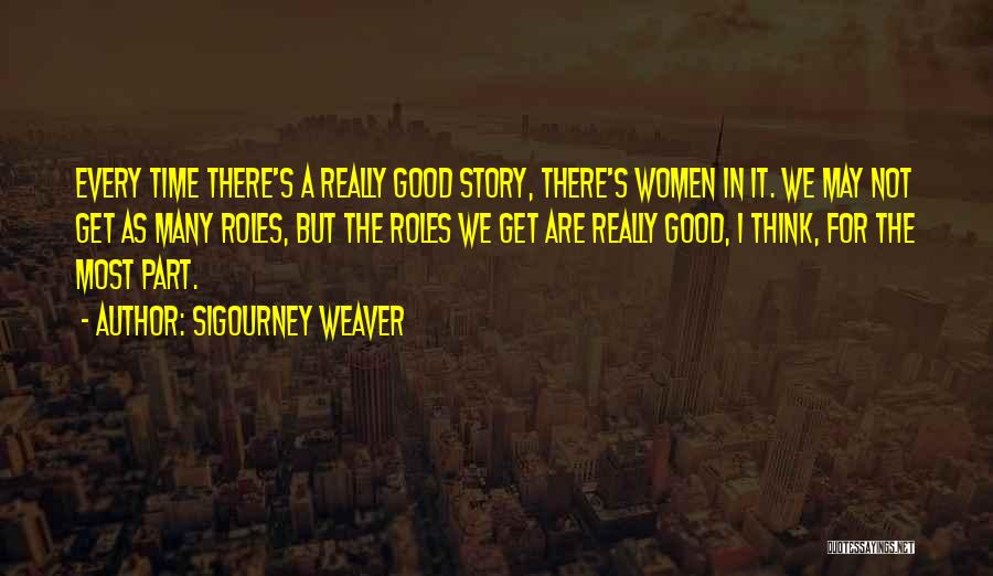 Women's Roles Quotes By Sigourney Weaver