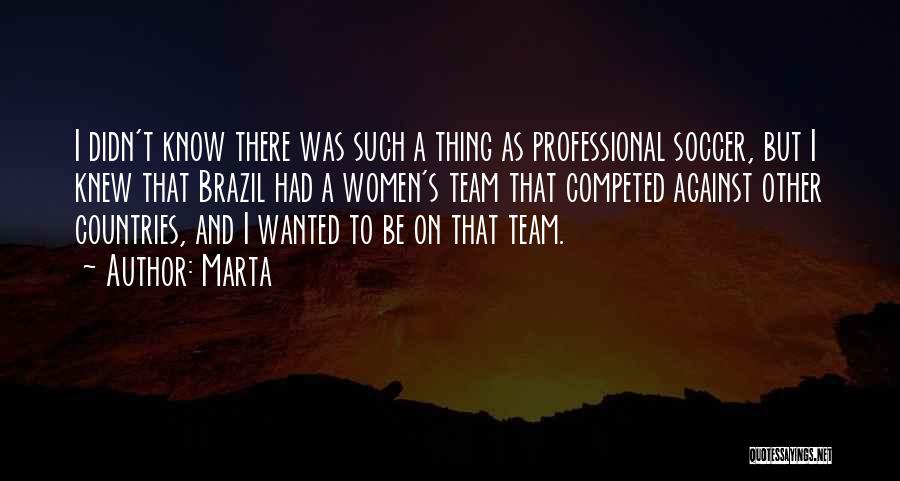 Women's Soccer Team Quotes By Marta