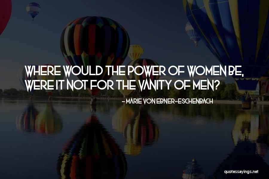 Women's Vanity Quotes By Marie Von Ebner-Eschenbach