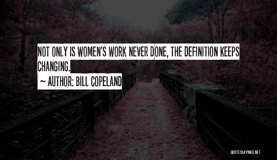 Women's Work Is Never Done Quotes By Bill Copeland