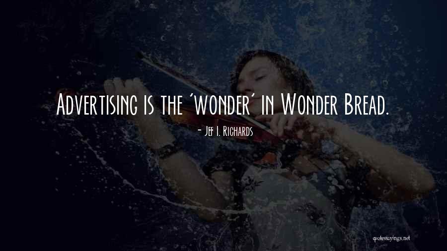 Wonder Bread Quotes By Jef I. Richards Wonder Bread Quotes By Jef I. Richards
