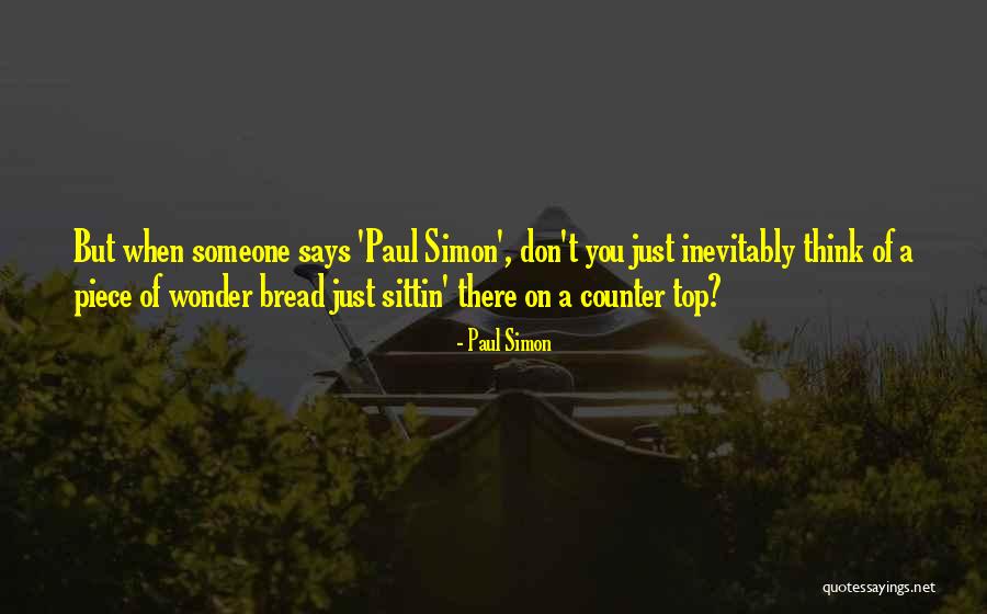 Wonder Bread Quotes By Paul Simon