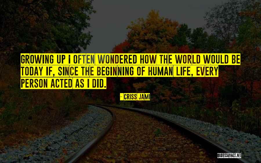 Wonder Of Life Quotes By Criss Jami Wonder Of Life Quotes By Criss Jami