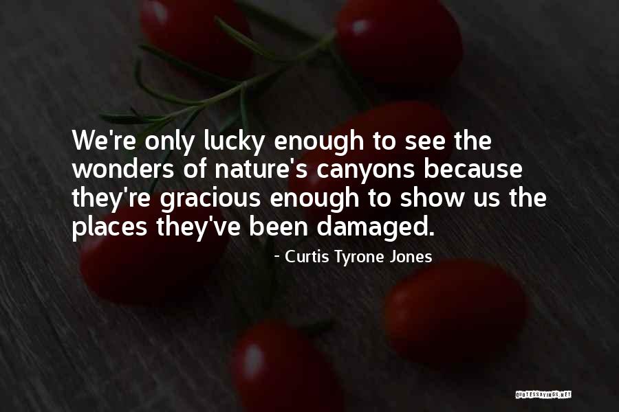 Wonder Of Nature Quotes By Curtis Tyrone Jones Wonder Of Nature Quotes By Curtis Tyrone Jones