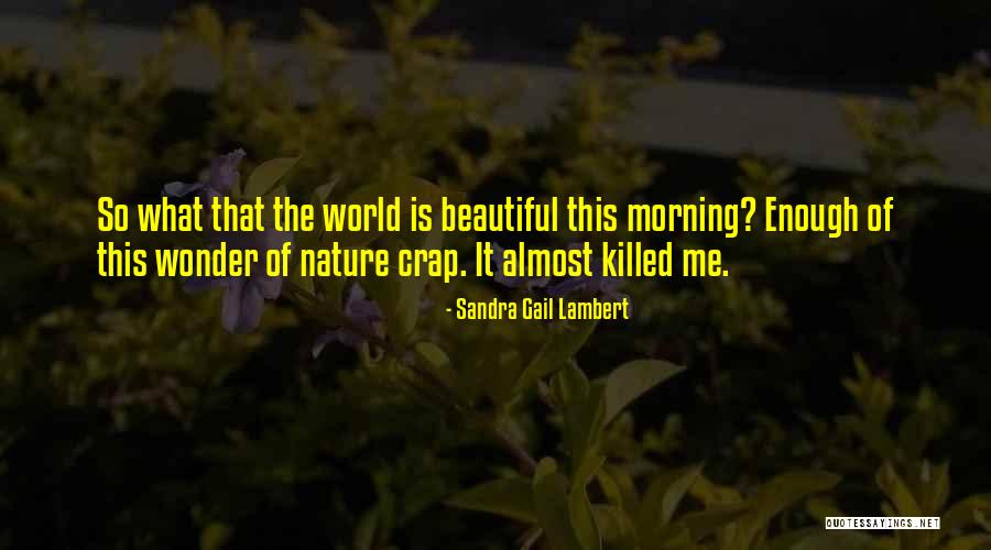 Wonder Of Nature Quotes By Sandra Gail Lambert Wonder Of Nature Quotes By Sandra Gail Lambert