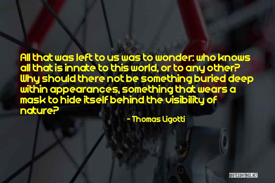 Wonder Of Nature Quotes By Thomas Ligotti Wonder Of Nature Quotes By Thomas Ligotti