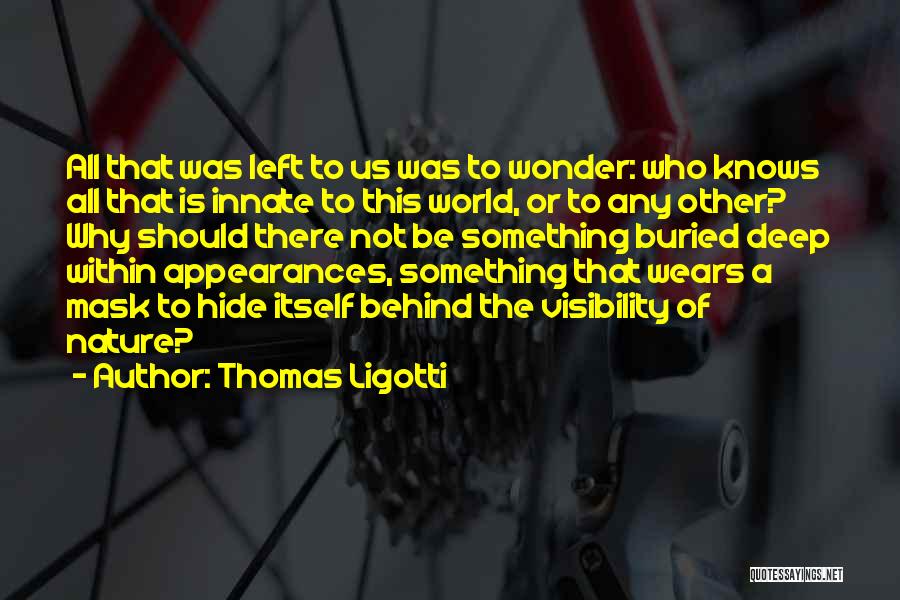 Wonder Of The World Quotes By Thomas Ligotti