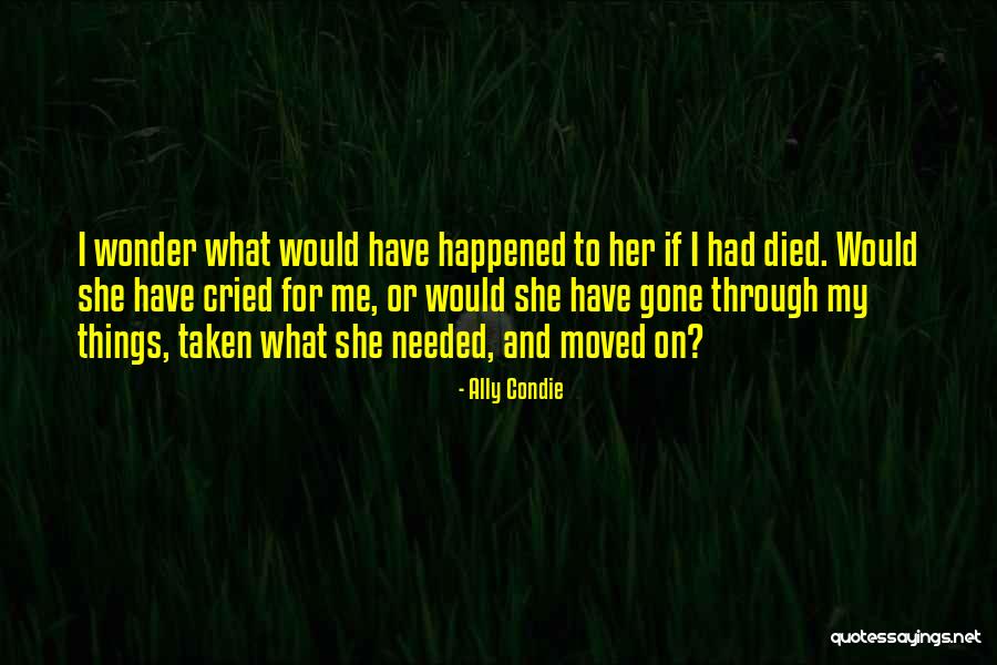 Wonder What Happened Quotes By Ally Condie Wonder What Happened Quotes By Ally Condie