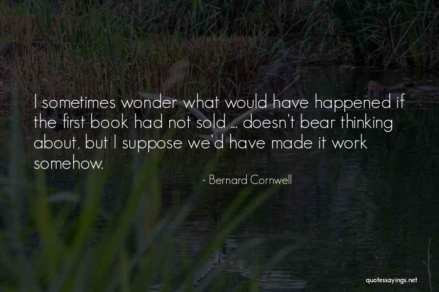 Wonder What Happened Quotes By Bernard Cornwell