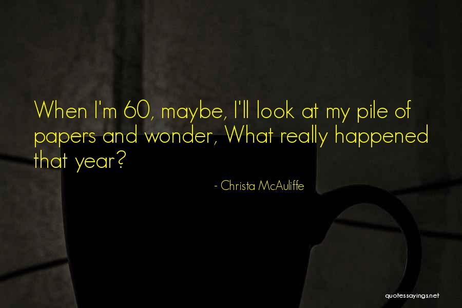 Wonder What Happened Quotes By Christa McAuliffe Wonder What Happened Quotes By Christa McAuliffe