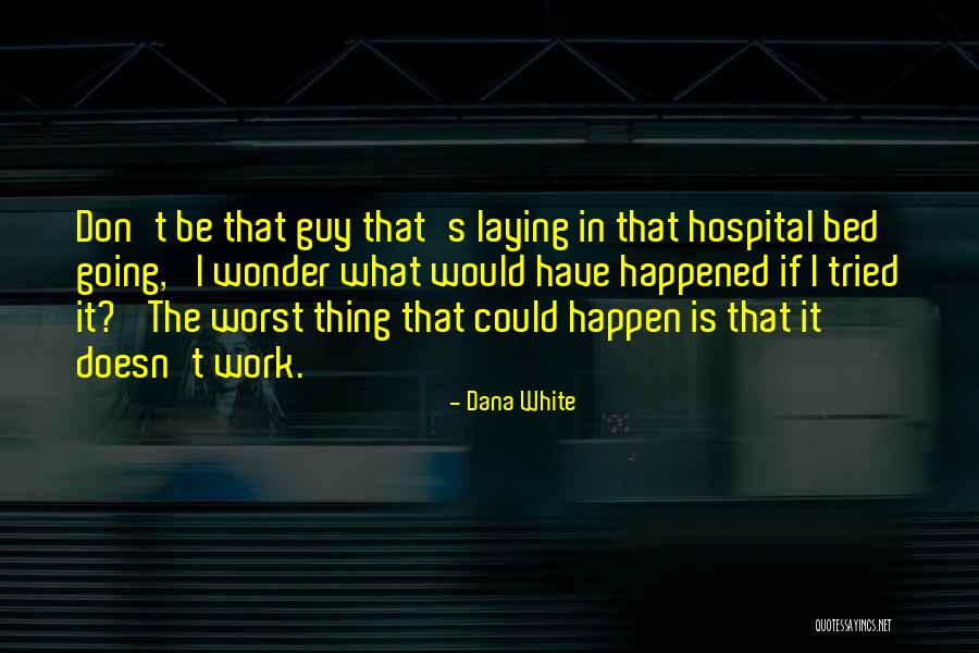 Wonder What Happened Quotes By Dana White Wonder What Happened Quotes By Dana White