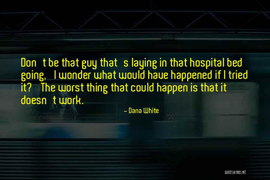 Wonder What Happened Quotes By Dana White