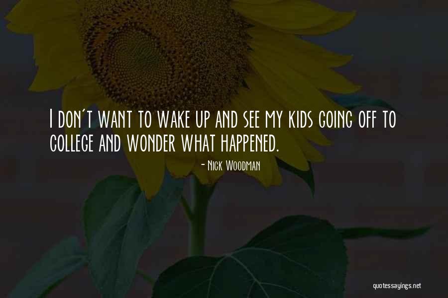 Wonder What Happened Quotes By Nick Woodman Wonder What Happened Quotes By Nick Woodman