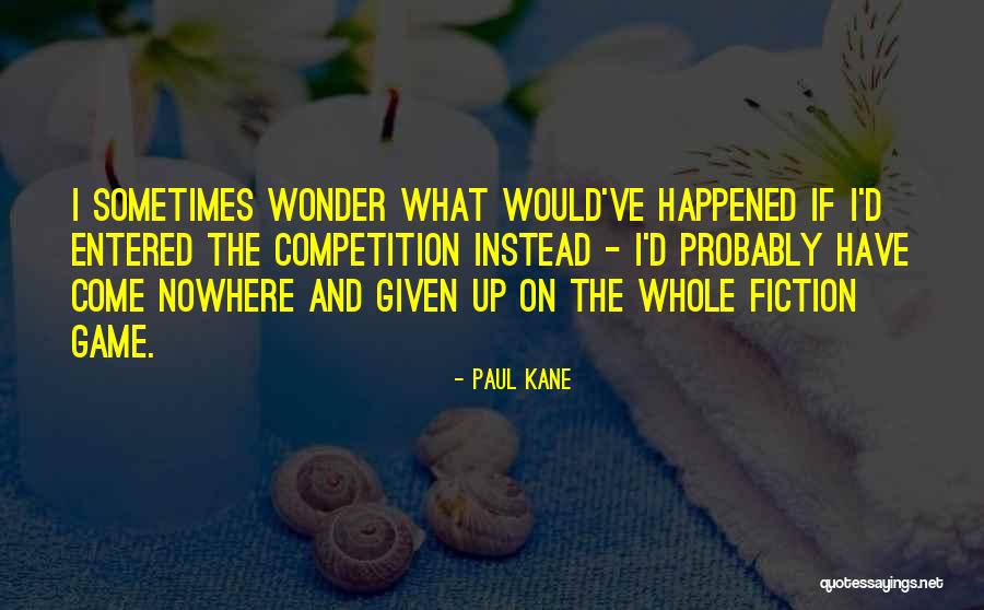 Wonder What Happened Quotes By Paul Kane Wonder What Happened Quotes By Paul Kane