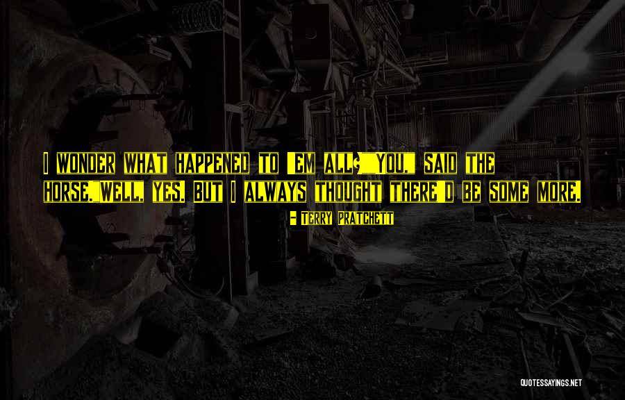Wonder What Happened Quotes By Terry Pratchett Wonder What Happened Quotes By Terry Pratchett