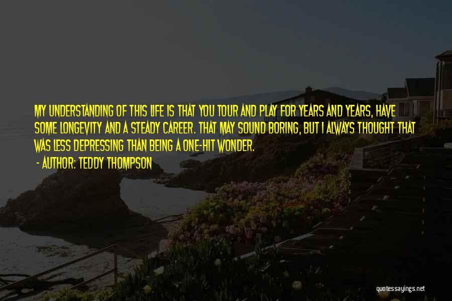 Wonder Years Life Quotes By Teddy Thompson