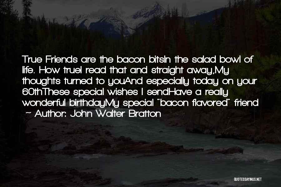 Wonderful Friends Quotes By John Walter Bratton