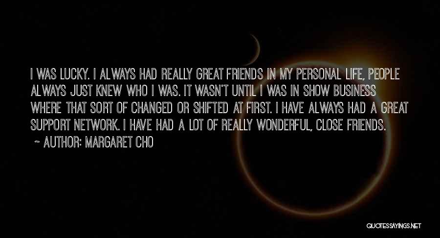 Wonderful Friends Quotes By Margaret Cho