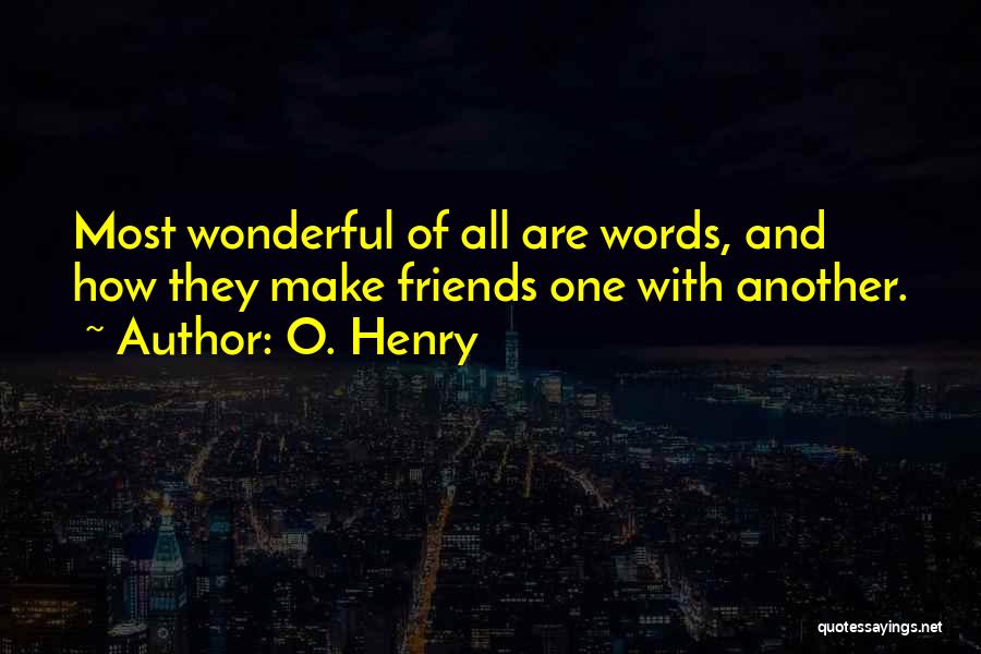 Wonderful Friends Quotes By O. Henry