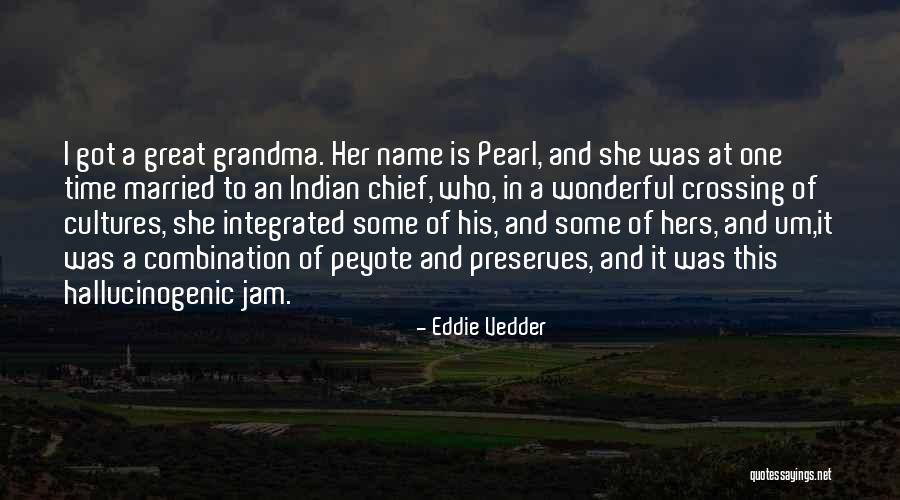 Wonderful Grandma Quotes By Eddie Vedder Wonderful Grandma Quotes By Eddie Vedder