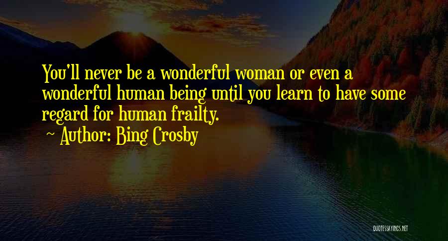 Wonderful Human Being Quotes By Bing Crosby