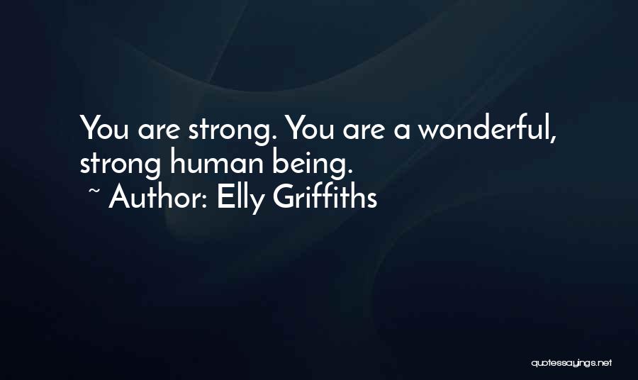 Wonderful Human Being Quotes By Elly Griffiths