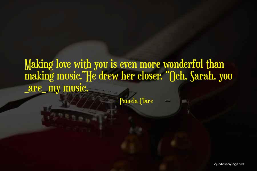 Wonderful Love Quotes By Pamela Clare Wonderful Love Quotes By Pamela Clare